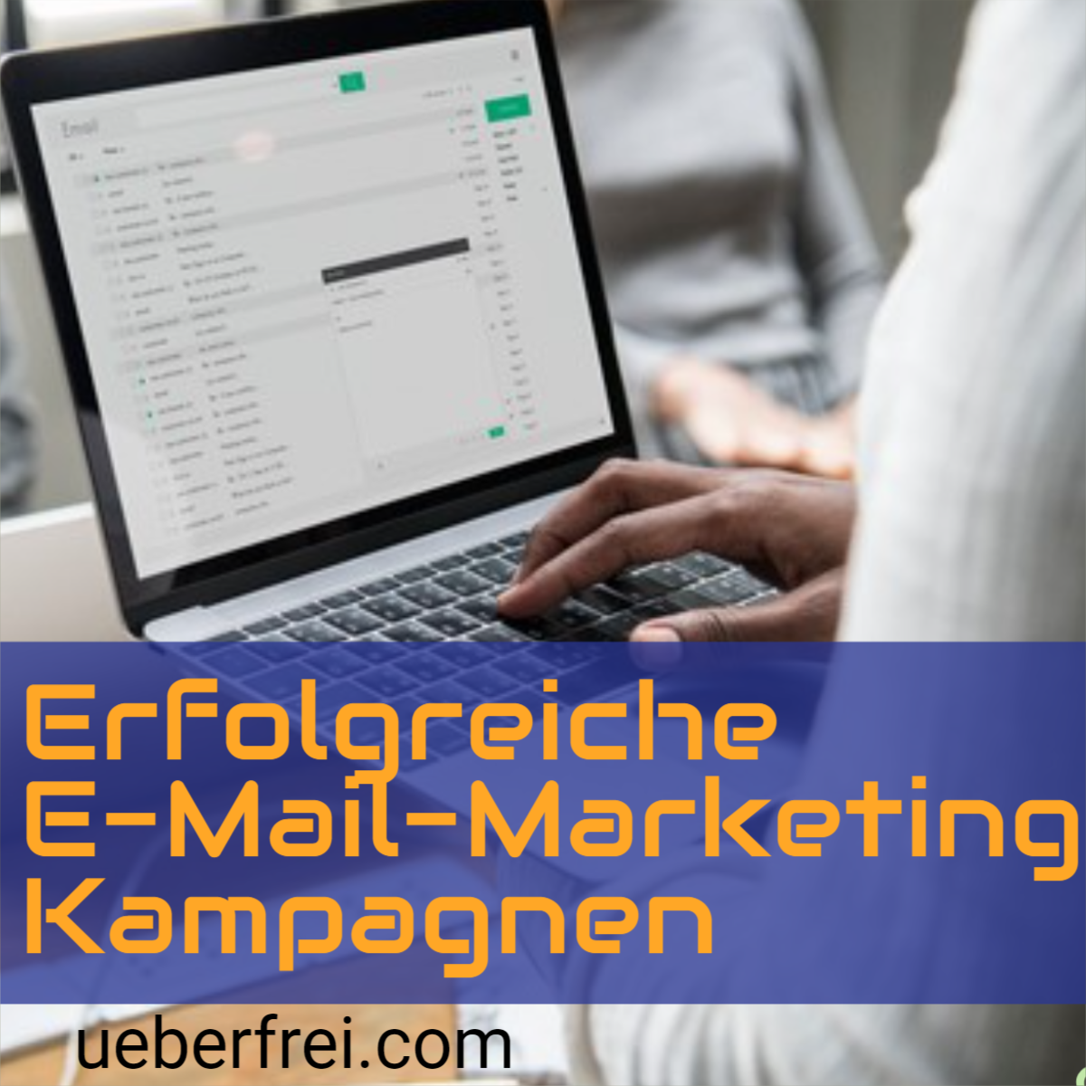 Wichtige Dinge, die Sie wissen müssen, um eine erfolgreiche E-Mail-Marketing-Kampagne durchzuführen