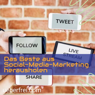 Das Beste aus Social-Media-Marketing herausholen