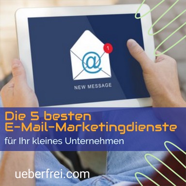 Die 5 besten E-Mail-Marketingdienste für Ihr kleines Unternehmen