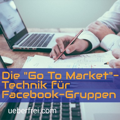 Die „Go To Market“-Technik für Facebook-Gruppen