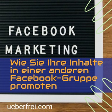 Wie Sie Ihre Inhalte in einer anderen Facebook-Gruppe promoten