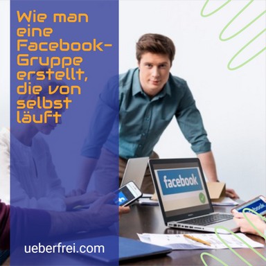 Wie man eine Facebook-Gruppe erstellt, die von selbst läuft